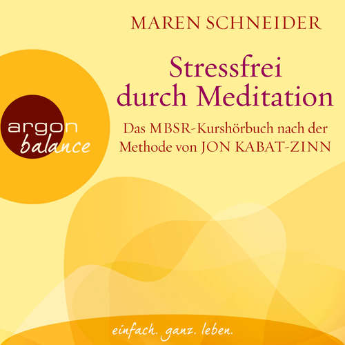 Hoerbuch Stressfrei durch Meditation - Das MBSR-Kurshörbuch nach der Methode von Jon Kabat-Zinn - Maren Schneider - Claudia Gräf