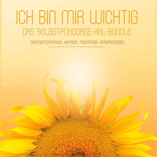 Hoerbuch ICH BIN MIR WICHTIG! Das Selbstfürsorge XXL-Bundle - Tiefenentspannung, Hypnose, Meditation, Affirmationen - Selbstfürsorge + Selbstliebe Coaching - Selbstfürsorge + Selbstliebe Coaching
