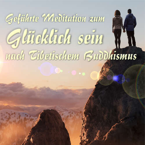 Hoerbuch Geführte Meditation zum Glücklich sein nach Tibetischem Buddhismus - Jochen Link - Rainer Böhm
