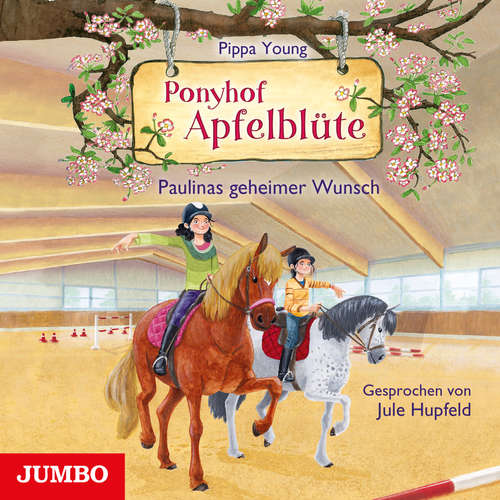 Hoerbuch Ponyhof Apfelblüte. Paulinas geheimer Wunsch [Band 20] - Pippa Young - Jule Hupfeld
