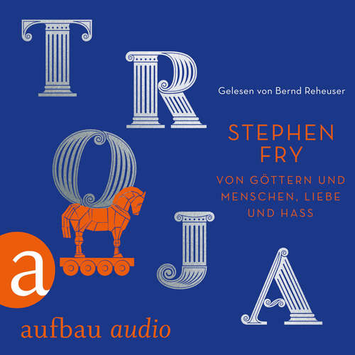 Hoerbuch Troja - Von Göttern und Menschen, Liebe und Hass - Die Mythos-Trilogie, Band 3 - Stephen Fry - Bernd Reheuser