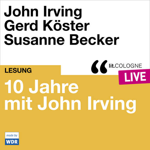 Hoerbuch 10 Jahre lit.COLOGNE mit John Irving - lit.COLOGNE live - John Irving - Gerd Köster