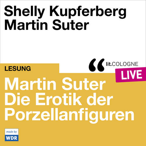 Hoerbuch Martin Suter - Die Erotik der Porzellanfiguren - lit.COLOGNE live - Martin Suter - Shelly Kupferberg