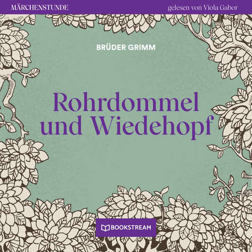 Hoerbuch Rohrdommel und Wiedehopf - Märchenstunde, Folge 183 - Brüder Grimm - Viola Gabor