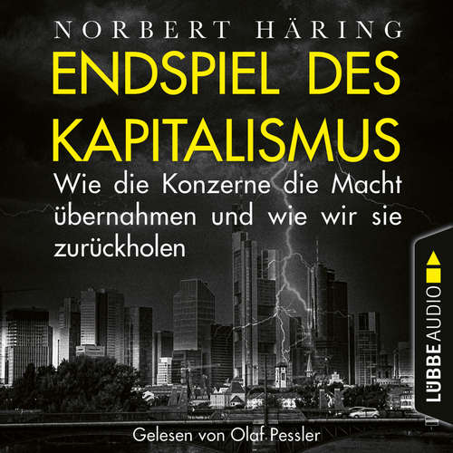 Hoerbuch Endspiel des Kapitalismus - Wie die Konzerne die Macht übernahmen und wie wir sie uns zurückholen - Norbert Häring - Olaf Pessler