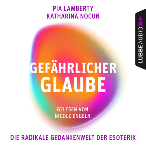 Hoerbuch Gefährlicher Glaube - Die radikale Gedankenwelt der Esoterik - Pia Lamberty - Nicole Engeln