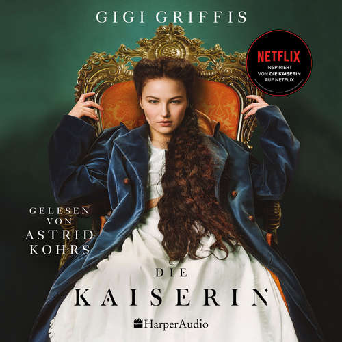 Hoerbuch Die Kaiserin (ungekürzt) - Gigi Griffis - Astrid Kohrs