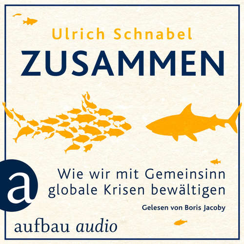 Hoerbuch Zusammen - Wie wir mit Gemeinsinn globale Krisen bewältigen - Ulrich Schnabel - Boris Jacoby
