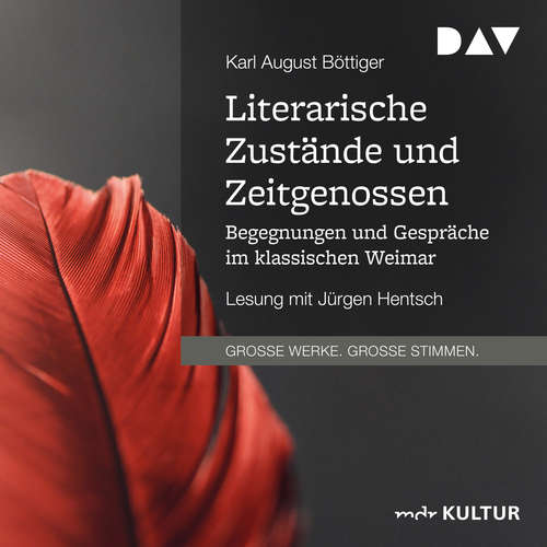 Hoerbuch Literarische Zustände und Zeitgenossen. Begegnungen und Gespräche im klassischen Weimar - Karl August Böttiger - Jürgen Hentsch