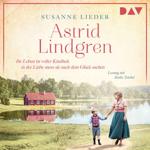 Hoerbuch Astrid Lindgren. Ihr Leben ist voller Kindheit, in der Liebe muss sie nach dem Glück suchen - Mutige Frauen zwischen Kunst und Liebe, Band 23 - Susanne Lieder - Jördis Triebel