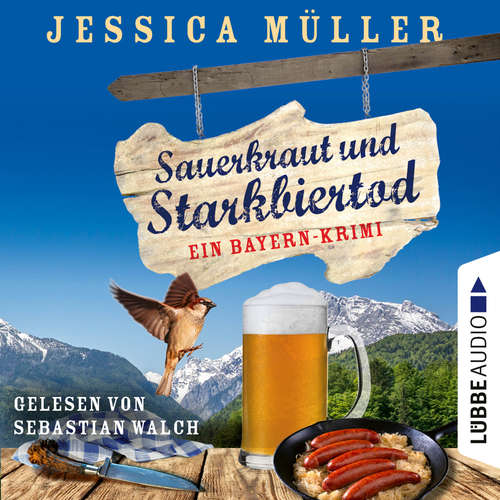 Hoerbuch Sauerkraut und Starkbiertod - Ein Bayern-Krimi - Hauptkommissar Hirschberg, Teil 6 - Jessica Müller - Sebastian Walch