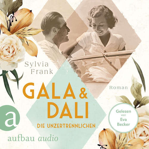 Hoerbuch Gala und Dalí - Die Unzertrennlichen - Berühmte Paare - große Geschichten, Band 1 - Sylvia Frank - Eva Becker