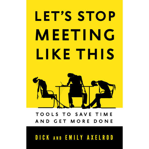 Audiobook Let's Stop Meeting Like This - Tools to Save Time and Get More Done - Dick Axelrod - Wes Bleed