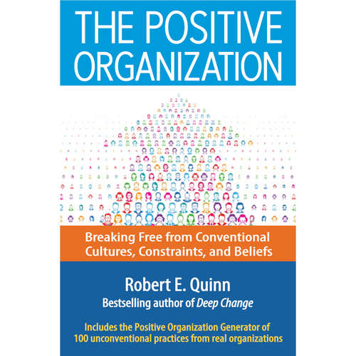 Audiobook The Positive Organization - Breaking Free from Conventional Cultures, Constraints, and Beliefs - Robert E. Quinn - Wayne Shepherd