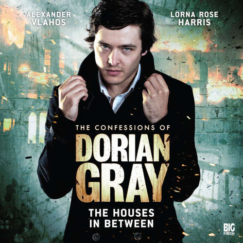 Audiobook The Confessions of Dorian Gray, Series 1, 2: The Houses In Between - Scott Harrison - Alexander Vlahos Audiobook The Confessions of Dorian Gray, Series 1, 2: The Houses In Between - Scott Harrison - Alexander Vlahos