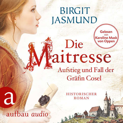 Hoerbuch Die Maitresse - Aufstieg und Fall der Gräfin Cosel - Birgit Jasmund - Karoline Mask von Oppen