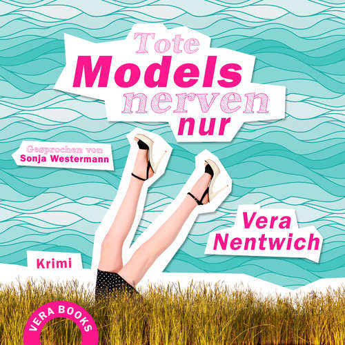Hoerbuch Tote Models nerven nur - Vera Nentwich - Sonja Westermann