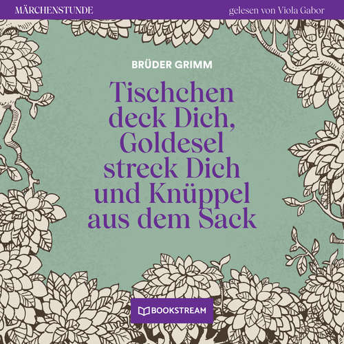Hoerbuch Tischchen deck Dich, Goldesel streck Dich und Knüppel aus dem Sack - Märchenstunde, Folge 191 - Brüder Grimm - Viola Gabor