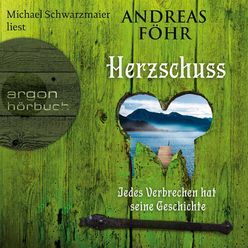 Hoerbuch Herzschuss - Jedes Verbrechen hat seine Geschichte - Ein Wallner & Kreuthner Krimi, Band 10 - Andreas Föhr - Michael Schwarzmaier