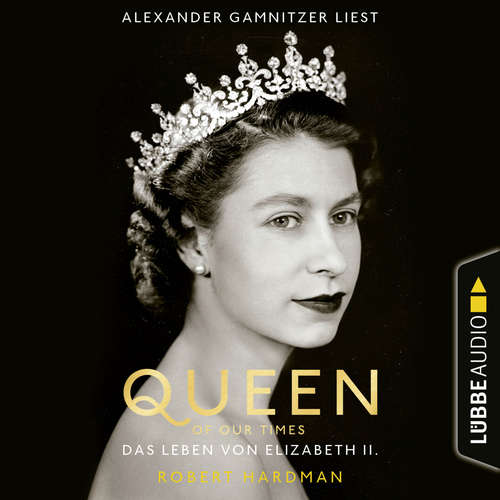 Hoerbuch Queen of Our Times - Das Leben von Elizabeth II. - Robert Hardman - Alexander Gamnitzer