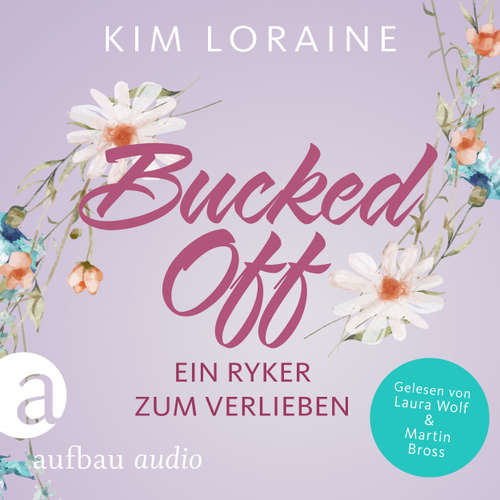 Hoerbuch Bucked Off - Ein Ryker zum Verlieben - Ryker Ranch, Band 2 - Kim Loraine - Laura Wolf