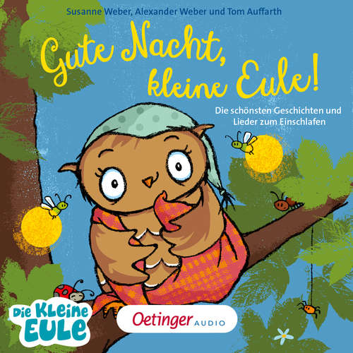 Hoerbuch Gute Nacht, kleine Eule! Die schönsten Geschichten und Lieder zum Einschlafen - Susanne Weber - Ursula Illert