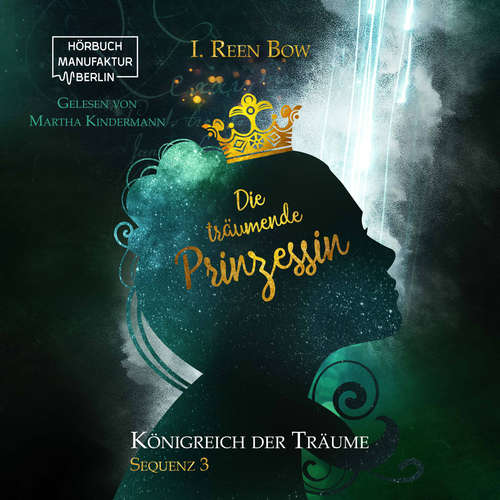 Hoerbuch Die träumende Prinzessin - Königreich der Träume, Sequenz 3 - I.Reen Bow - Martha Kindermann