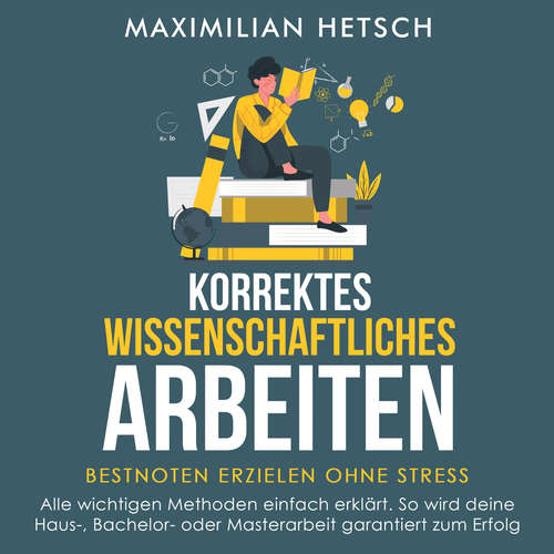 Hoerbuch Korrektes wissenschaftliches Arbeiten – Bestnoten erzielen ohne Stress: Alle wichtigen Methoden einfach erklärt. So wird deine Haus-, Bachelor- oder Masterarbeit garantiert zum Erfolg - Maximilian Hetsch - Freerk Reeder