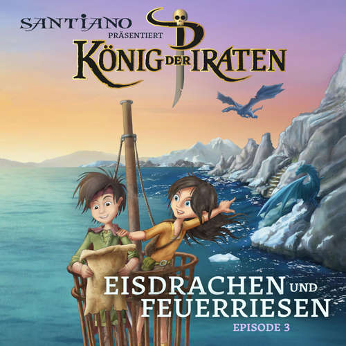 Hoerbuch Santiano präsentiert König der Piraten - Eisdrachen und Feuerriesen (Episode 3) - Lukas Hainer - Klaus-Dieter Klebsch