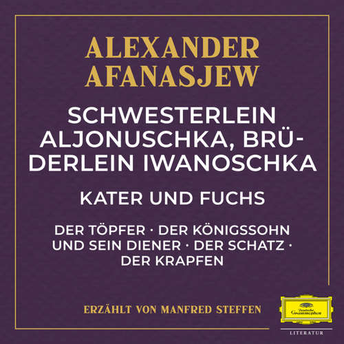 Hoerbuch Schwesterlein Aljonuschka, Brüderlein Iwanoschka / Kater und Fuchs / Der Töpfer / Der Königssohn und sein Diener / Der Schatz / Der Krapfen - Alexander Afanasjew - Manfred Steffen