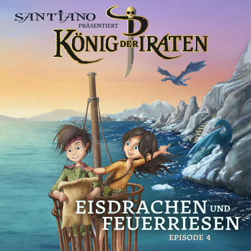 Hoerbuch Santiano präsentiert König der Piraten - Eisdrachen und Feuerriesen (Episode 4) - Christian Gundlach - Leon Mancilla