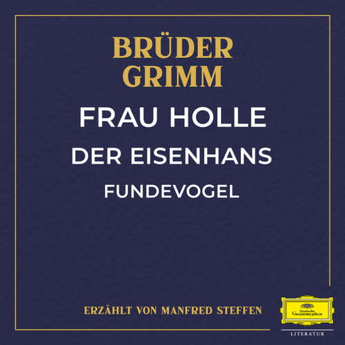 Hoerbuch Frau Holle / Der Eisenhans / Fundevogel - Jacob Ludwig Karl Grimm - Manfred Steffen