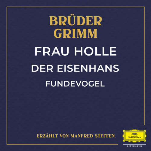 Hoerbuch Frau Holle / Der Eisenhans / Fundevogel - Wilhelm Carl Grimm - Manfred Steffen