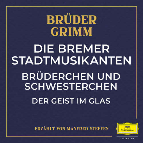 Hoerbuch Die Bremer Stadtmusikanten / Brüderchen und Schwesterchen / Der Geist im Glas - Jacob Ludwig Karl Grimm - Manfred Steffen