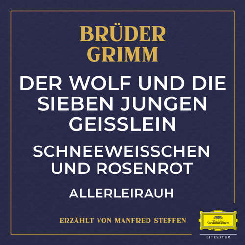 Hoerbuch Der Wolf und die sieben jungen Geißlein / Schneeweißchen und Rosenrot / Allerleirauh - Jacob Ludwig Karl Grimm - Manfred Steffen