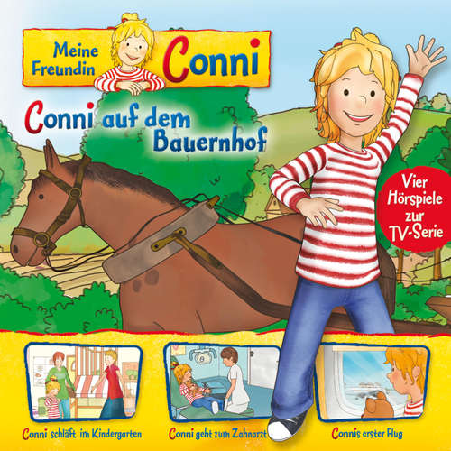 Hoerbuch 02: Conni auf dem Bauernhof / Conni schläft im Kindergarten / Conni geht zum Zahnarzt / Connis erster Flug (Vier Hörspiele zur TV-Serie) - Liane Schneider - Eva Weissmann