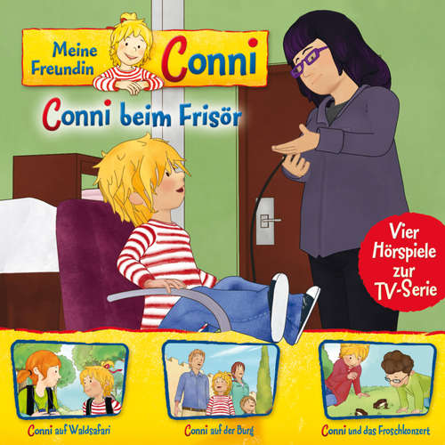 Hoerbuch 07: Conni beim Frisör / Conni auf Waldsafari / Conni auf der Burg / Conni und das Froschkonzert (Vier Hörspiele zur TV-Serie) - Arne Gedigk - Peter Weis