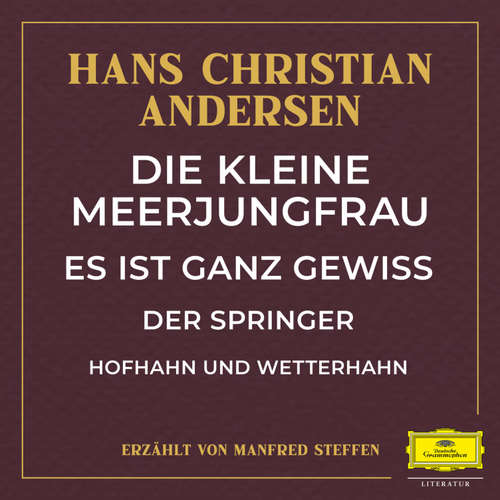Hoerbuch Die kleine Meerjungfrau / Es ist ganz gewiss / Der Springer / Hofhahn und Wetterhahn - Hans Christian Andersen - Manfred Steffen