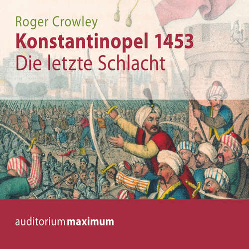 Hoerbuch Konstantinopel 1453 - Die letzte Schlacht - Roger Crowley - Michael Hametner Hoerbuch Konstantinopel 1453 - Die letzte Schlacht - Roger Crowley - Michael Hametner