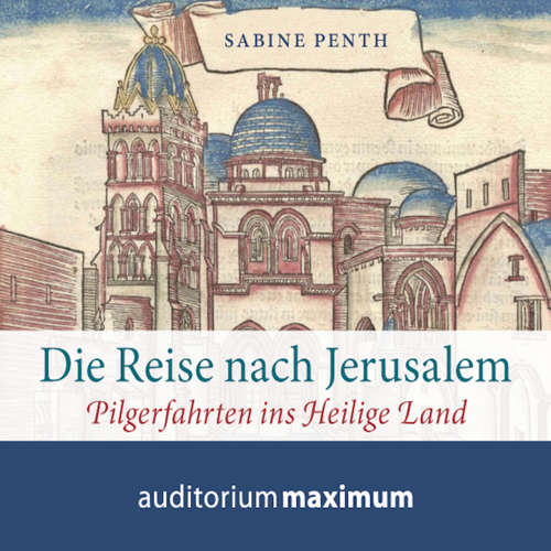 Hoerbuch Die Reise nach Jerusalem - Pilgerfahrten ins heilige Land - Sabine Penth - Martin Falk Hoerbuch Die Reise nach Jerusalem - Pilgerfahrten ins heilige Land - Sabine Penth - Martin Falk
