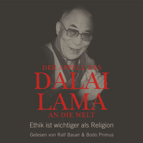 Hoerbuch Der Appell des Dalai Lama an die Welt - Ethik ist wichtiger als Religion - Franz Alt - Ralf Bauer Hoerbuch Der Appell des Dalai Lama an die Welt - Ethik ist wichtiger als Religion - Franz Alt - Ralf Bauer