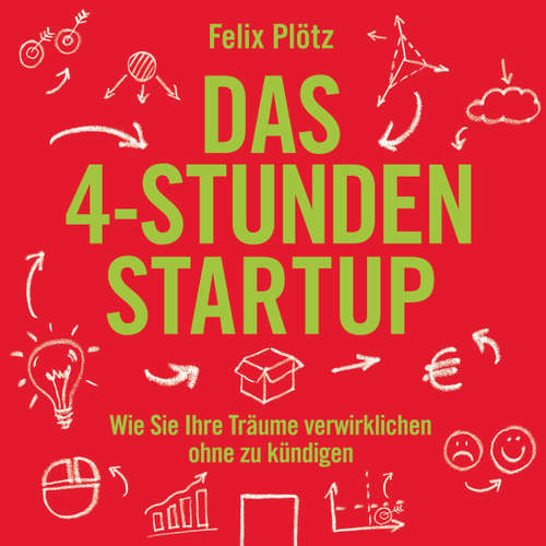 Das 4-Stunden-Startup - Wie Sie Ihre Träume verwirklichen, ohne zu kündigen