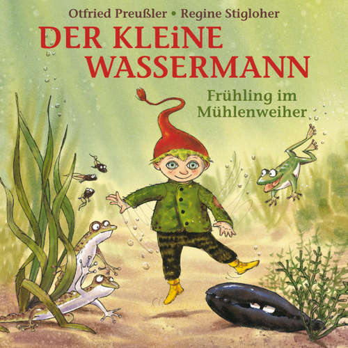 Hoerbuch Der kleine Wassermann - Frühling im Mühlenweiher - Tania Freitag - Stefan Kaminski