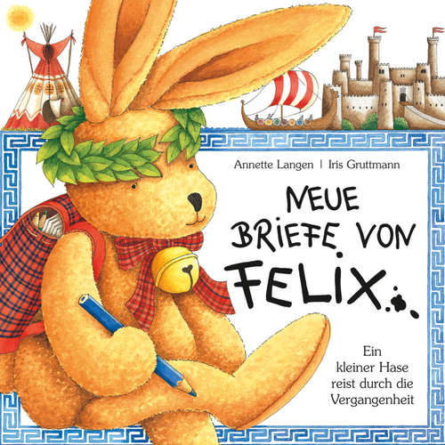 Hoerbuch Neue Briefe von Felix (Ein kleiner Hase reist durch die Vergangenheit) -  - Reinhard Schulat-Rademacher