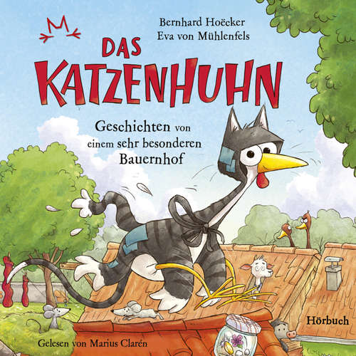 Hoerbuch Bernhard Hoëcker, Eva von Mühlenfels: Das Katzenhuhn - Geschichten von einem sehr besonderen Bauernhof - Bernhard Hoëcker - Marius Clarén
