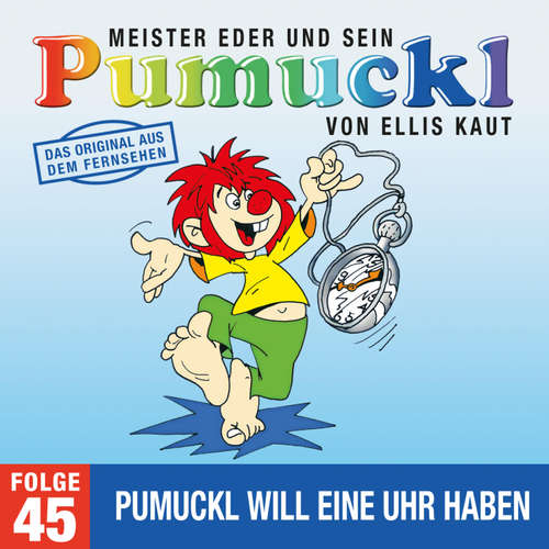 Hoerbuch 45: Pumuckl will eine Uhr haben (Das Original aus dem Fernsehen) - Ellis Kaut - Gustl Bayrhammer