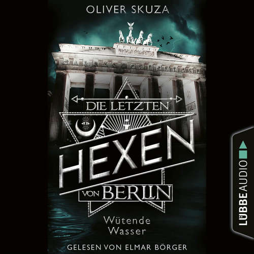 Hoerbuch Wütende Wasser - Die letzten Hexen von Berlin, Folge 1 - Oliver Skuza - Elmar Börger