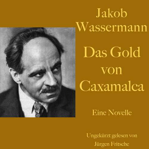 Hoerbuch Jakob Wassermann: Das Gold von Caxamalca - Jakob Wassermann - Jürgen Fritsche