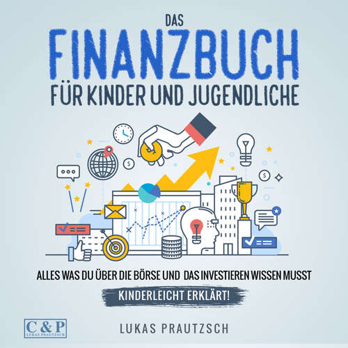 Hoerbuch Das Finanzbuch für Kinder und Jugendliche - alles was du über die Börse und das Investieren wissen musst - kinderleicht erklärt: Ratgeber für Börse, Aktien, Investieren, Geld und finanzielle Freiheit - Lukas Prautzsch - Martin Petschan