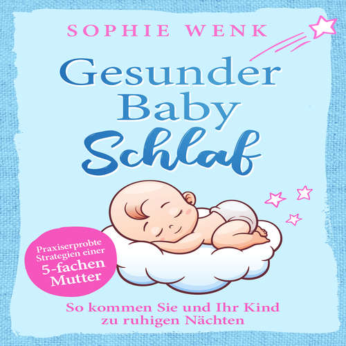 Hoerbuch Gesunder Babyschlaf: Praxiserprobte Strategien einer fünffachen Mutter. So kommen Sie und Ihr Kind zu ruhigen Nächten - Sophie Wenk - Yvonne Radtke